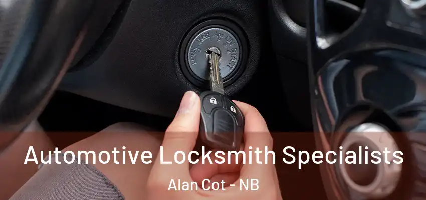 Automotive Locksmith Specialists Alan Cot - NB