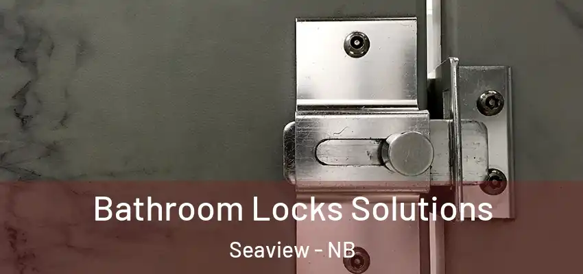 Bathroom Locks Solutions Seaview - NB