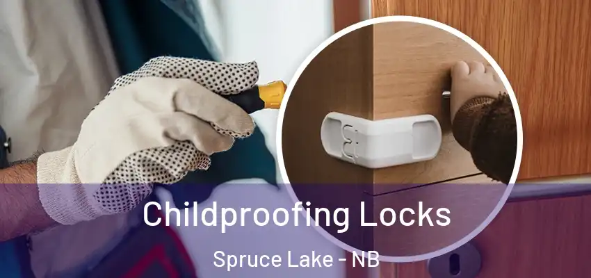 Childproofing Locks Spruce Lake - NB