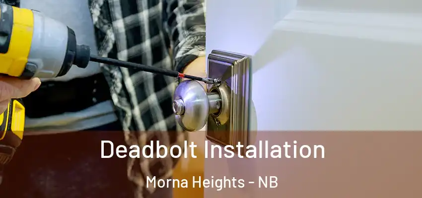 Deadbolt Installation Morna Heights - NB