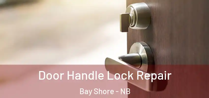 Door Handle Lock Repair Bay Shore - NB