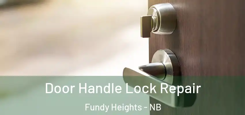 Door Handle Lock Repair Fundy Heights - NB