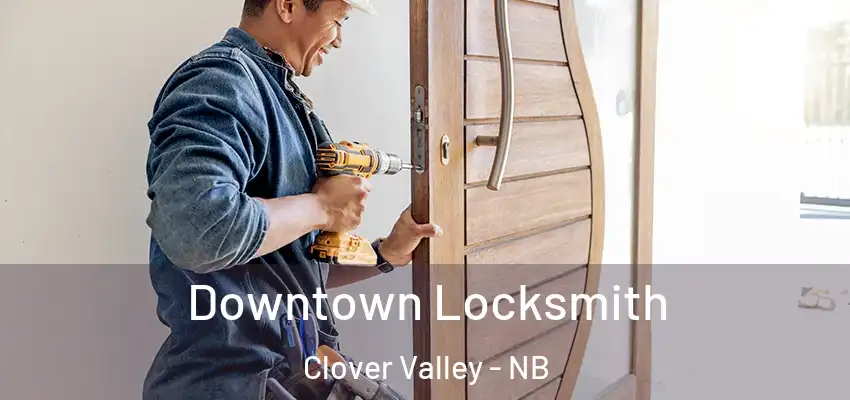 Downtown Locksmith Clover Valley - NB