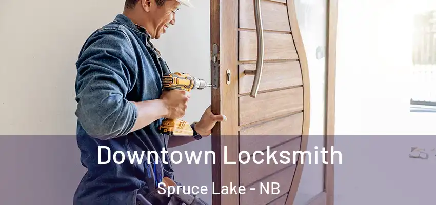 Downtown Locksmith Spruce Lake - NB