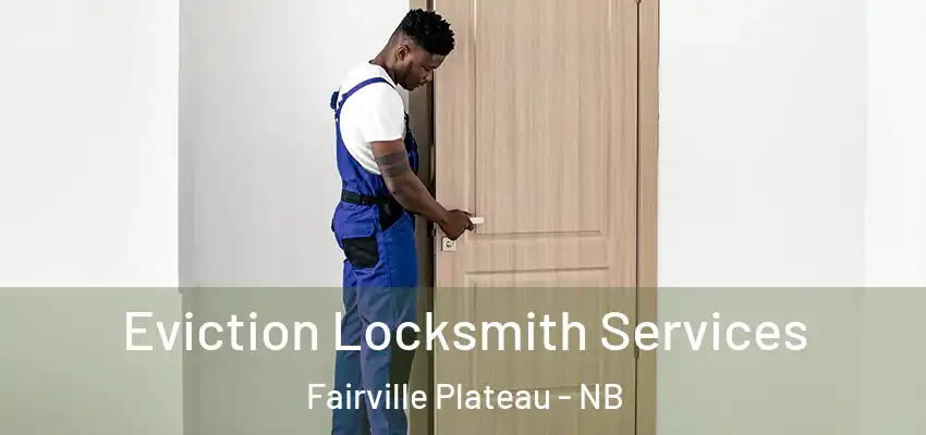 Eviction Locksmith Services Fairville Plateau - NB
