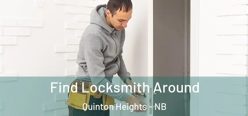 Find Locksmith Around Quinton Heights - NB
