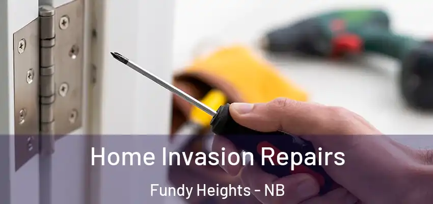 Home Invasion Repairs Fundy Heights - NB