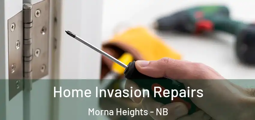 Home Invasion Repairs Morna Heights - NB