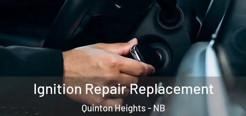 Ignition Repair Replacement Quinton Heights - NB