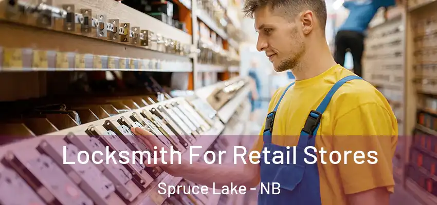 Locksmith For Retail Stores Spruce Lake - NB