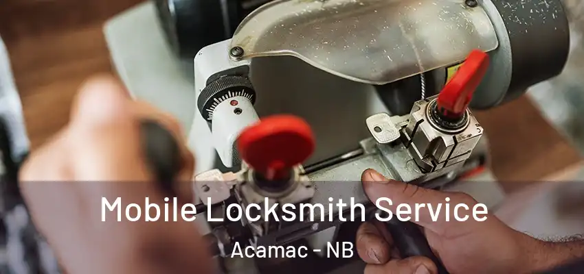 Mobile Locksmith Service Acamac - NB