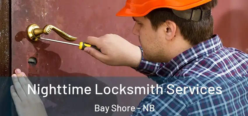 Nighttime Locksmith Services Bay Shore - NB