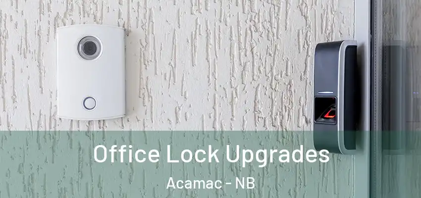 Office Lock Upgrades Acamac - NB