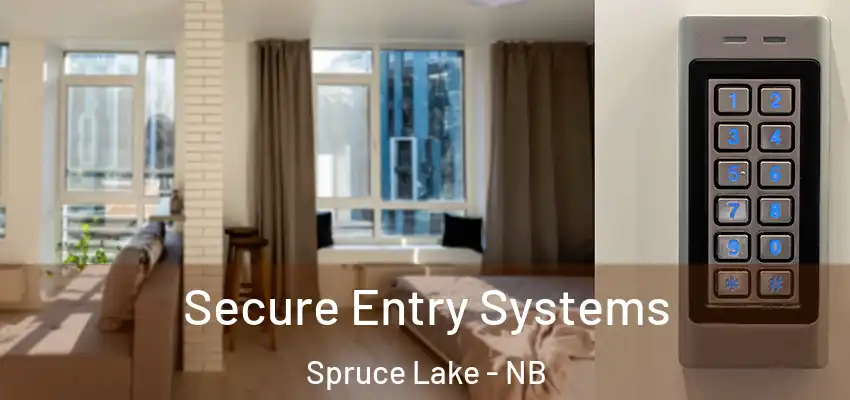 Secure Entry Systems Spruce Lake - NB