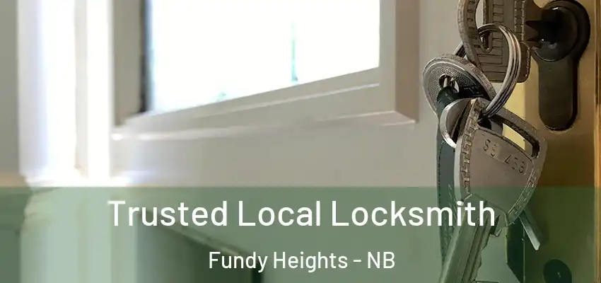 Trusted Local Locksmith Fundy Heights - NB